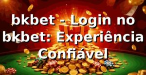 bkbet - Login no bkbet: Experiência Confiável