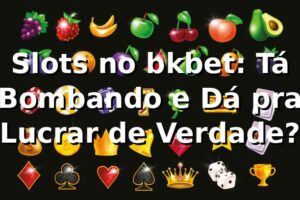 Slots no bkbet: Tá Bombando e Dá pra Lucrar de Verdade? 🔥