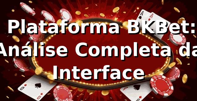 ⭐ Plataforma BKBet: Análise Completa da Interface